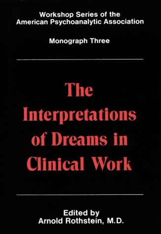 The Interpretations of Dreams in Clinical Work (Workshop Series of the American Psychoanalytic Association, Monograph 3),New