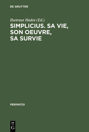Simplicius, sa vie, son oeuvre, sa survie: Actes du colloque international de Paris (28. Sept.  1er Oct. 1985) (Peripatoi, 15) ,Used