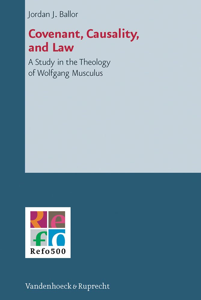 Covenant, Causality, and Law: A Study in the Theology of Wolfgang Musculus (Refo500 Academic Studies),Used