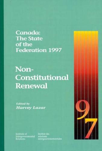 Canada: The State of the Federation 1997: NonConstitutional Renewal (Queen's Policy Studies Series) (Volume 37),Used