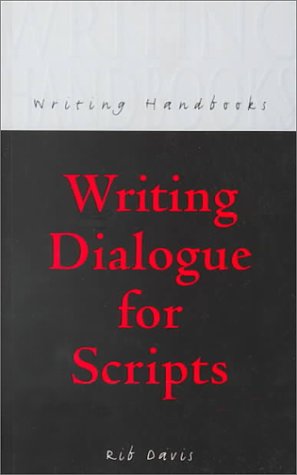 Writing Dialogue for Scripts (A&C Black Writing Handbooks)