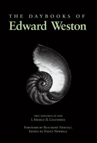The Daybooks Of Edward Weston; Two Volumes In One: I. Mexico, Ii. California
