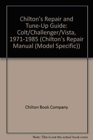 Chilton's Repair and TuneUp Guide: Colt/Challenger/Vista, 19711985 (Chilton's Repair Manual),Used