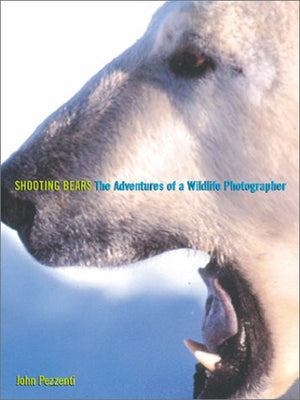 Shooting Bears: The Adventures of a Wildlife Photographer,New