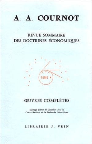 Antoine Augustin Cournot: Iuvres Completes X Revue Sommaire Des Doctrines Economiques: 10 (Bibliotheque Des Textes Philosophique,Used