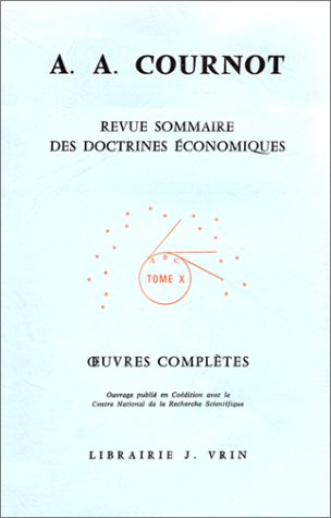 Antoine Augustin Cournot: Iuvres Completes X Revue Sommaire Des Doctrines Economiques: 10 (Bibliotheque Des Textes Philosophique,Used