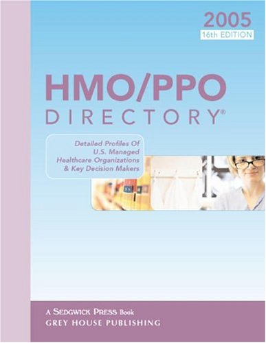 Hmo/Ppo Directory 2005 : Detailed Profiles of U.S. Managed Healthcare Organizations & Key Decision Makers (Hmo/Ppo Directory),Used