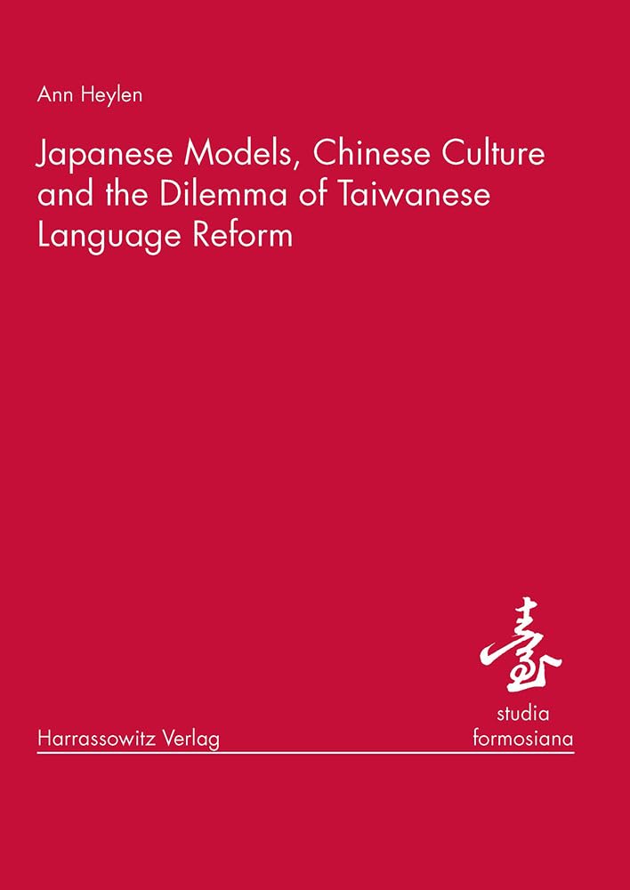 Japanese Models, Chinese Culture And The Dilemma Of Taiwanese Language Reform (Studia Formosiana),Used