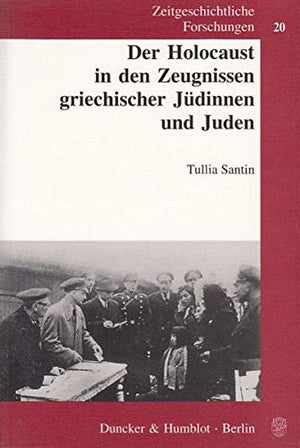 Der Holocaust in Den Zeugnissen Griechischer Judinnen Und Juden (Zeitgeschichtliche Forschungen,) (German Edition),New