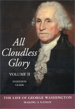 All Cloudless Glory: The Life of George Washington Making A Nation, Vol. 2 (The Life of George Washington, Vol 2),Used