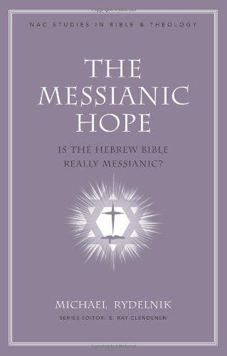 The Messianic Hope: Is The Hebrew Bible Really Messianic? (Nac Studies In Bible & Theology),New