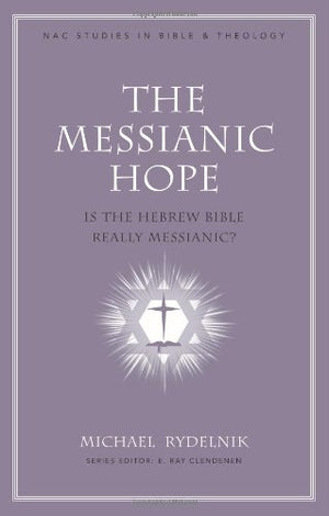 The Messianic Hope: Is the Hebrew Bible Really Messianic? (NAC Studies in Bible & Theology),Used