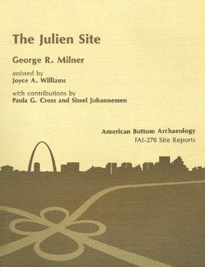 Julien (11S63) Site: A MISSISSIPPIAN OCCUPATION. VOL. 7 (American Bottom Archaeology),Used