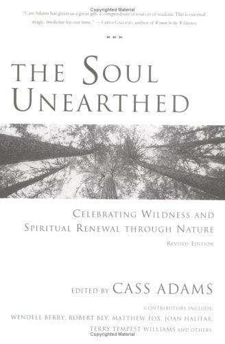 The Soul Unearthed: Celebrating Wildness and Spiritual Renewal Through Nature,New