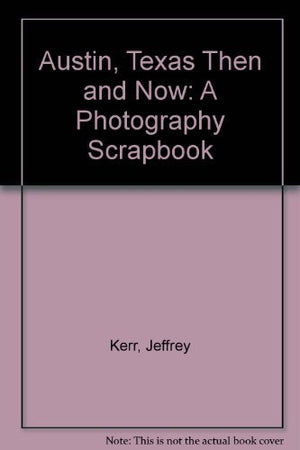 Austin, Texas Then And Now: A Photography Scrapbook,Used