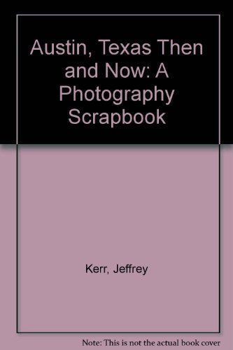 Austin, Texas Then And Now: A Photography Scrapbook,Used