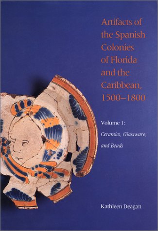 Ceramics, Glassware, and Beads (Artifacts of the Spanish Colonies of Florida and the Caribbean, 15001800  Volume 1),Used