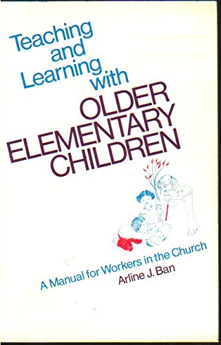 Teaching and learning with older elementary children: A manual for workers in the church (Teaching and learning series),Used