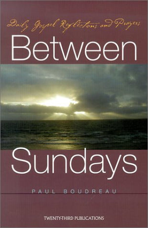 Between Sundays: Daily Gospel Reflections and Prayers,Used