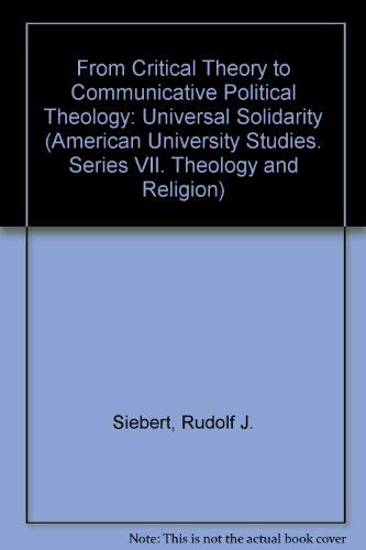 From Critical Theory to Communicative Political Theology: Universal Solidarity (American University Studies),Used