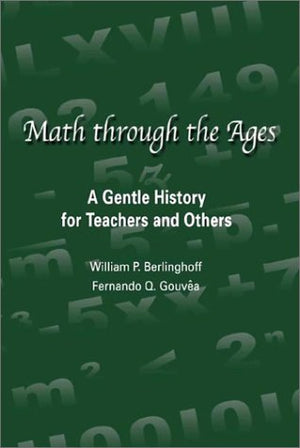 Math Through the Ages: A Gentle History for Teachers and Others,Used