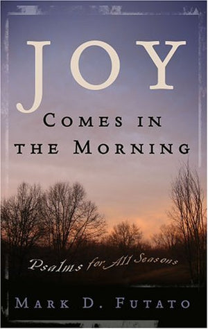 Joy Comes In The Morning: Psalms For All Seasons,New