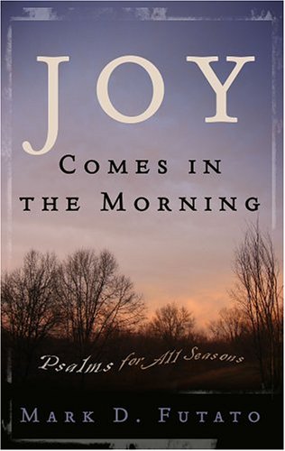 Joy Comes In The Morning: Psalms For All Seasons,New