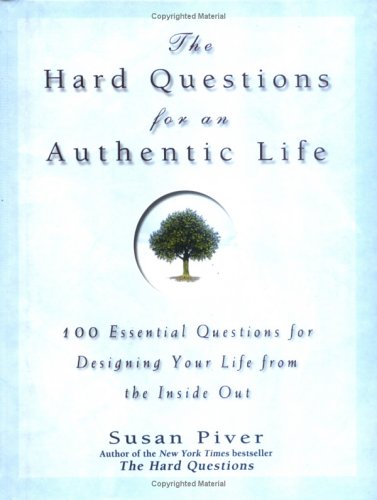 The Hard Questions for an Authentic Life: 100 Essential Questions for Tapping into Your Inner Wisdom,New