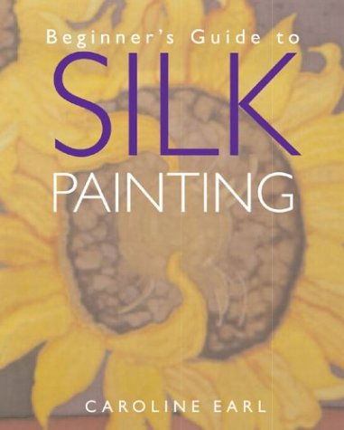 Beginner's Guide to Silk Painting,New