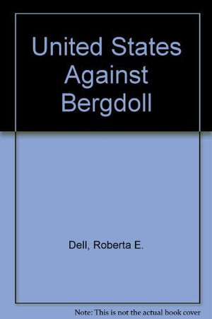 The United States Against Bergdoll: How the Government Spent Twenty Years and Millions of Dollars to Capture and Punish America',Used