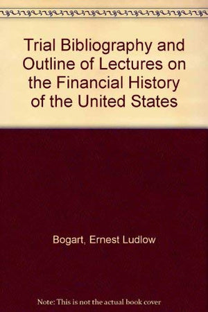 Trial bibliography and outline of lectures on the financial history of the United States,,Used