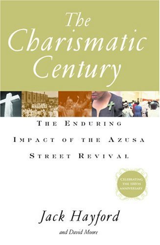 The Charismatic Century: The Enduring Impact of the Azusa Street Revival,New