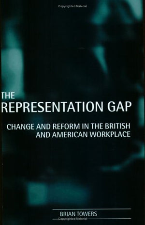 The Representation Gap: Change and Reform in the British and American Workplace (Technology; 4),Used