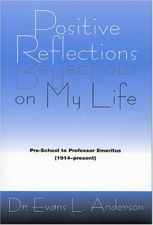 Positive Reflections on My Life: PreSchool to Professor Emeritus (1914  Present),Used