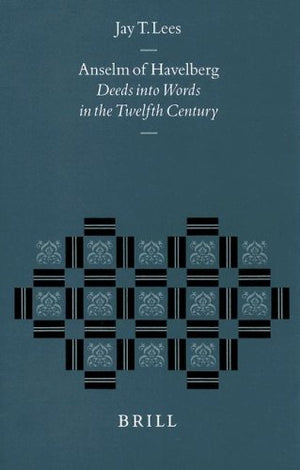 Anselm of Havelberg: Deeds Into Words in the Twelfth Century (Studies in the History of Christian Traditions),Used