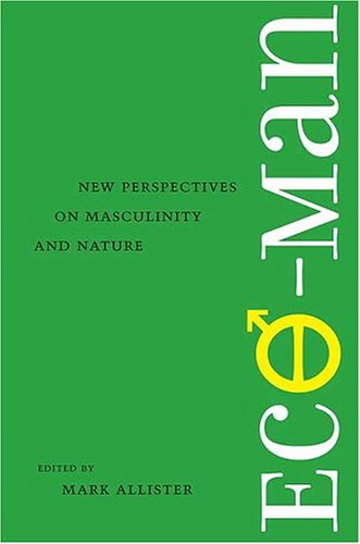 EcoMan: New Perspectives on Masculinity and Nature (Under the Sign of Nature: Explorations in Environmental Humanities),Used
