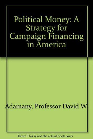 Political Money: A Strategy for Campaign Financing in America,Used