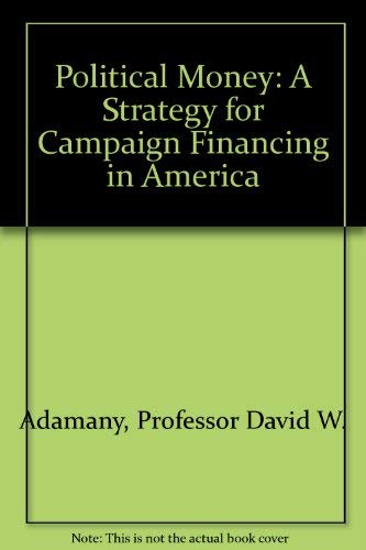Political Money: A Strategy for Campaign Financing in America,Used