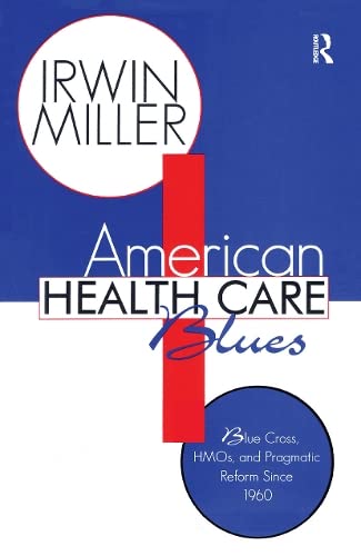 American Health Care Blues: Blue Cross, Hmos and Pragmatic Reform Since 1960,Used