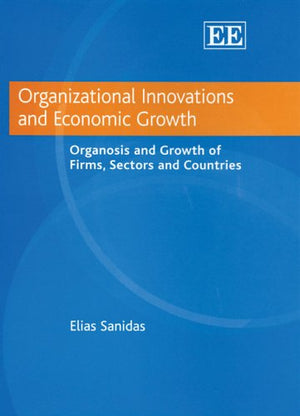 Organizational Innovations and Economic Growth: Organosis and Growth of Firms, Sectors and Countries,Used