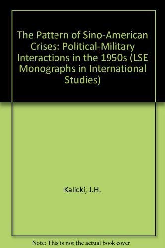 The Pattern of SinoAmerican Crises: PoliticalMilitary Interactions in the 1950s (LSE Monographs in International Studies),Used