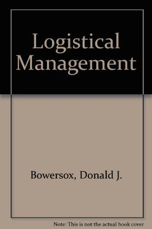 Logistical Management: A Systems Integration Of Physical Distribution, Manufacturing Support, And Materials Procurement-used