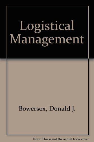 Logistical Management: A Systems Integration Of Physical Distribution, Manufacturing Support, And Materials Procurement-used