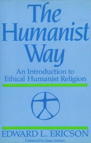 The Humanist Way: An Introduction To Ethical Humanist Religion,New