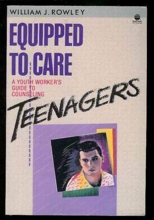 Equipped to Care: A Youth Worker's Guide to Counseling Teenagers,Used
