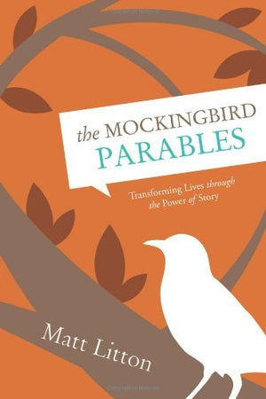 The Mockingbird Parables: Transforming Lives through the Power of Story,Used