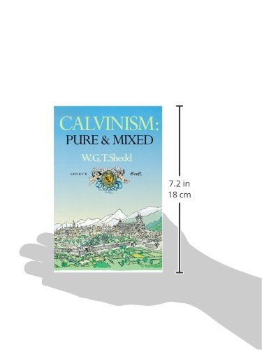 Calvinism: Pure and Mixed: A Defence of the Westminster Standards,Used