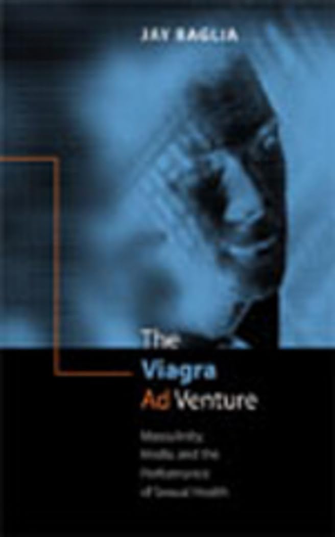 The Viagra Ad Venture: Masculinity, Media, And The Performance Of Sexual Health