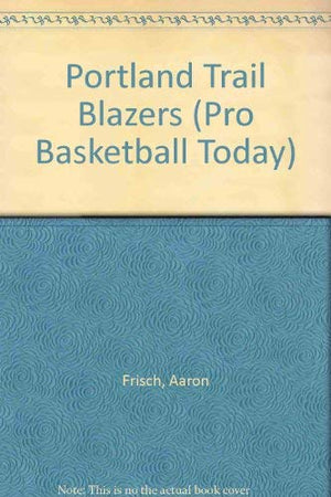 The History of the Portland Trail Blazers (Pro Basketball Today),Used