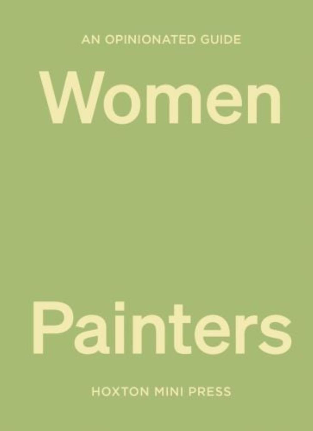 An Opinionated Guide to Women Painters (Opinionated Guides),New